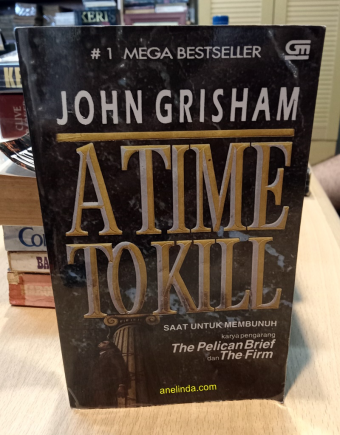 A Time to Kill - Saat Untuk Membunuh (Novel Terjemahan karya John Grisham)