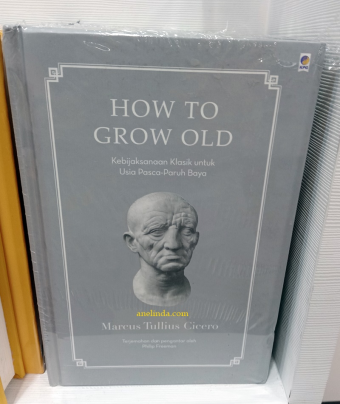 HOW TO GROW OLD - OLEH MARCUS TULLIUS CICERO