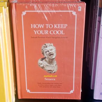 How To Keep Your Cool - Panduan Klasik Mengelola Amarah (Karya Seneca)