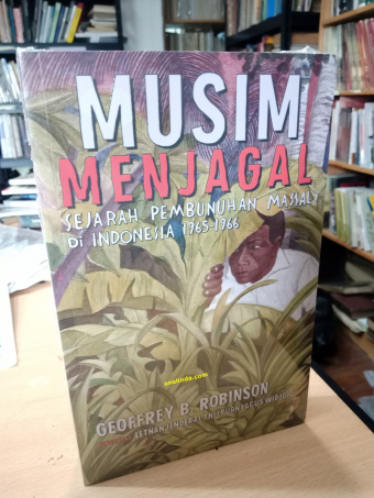 Musim Menjagal - Sejarah Pembunuhan Massal di Indonesia 1965-1966 (oleh Geoffrey B. Robinson)