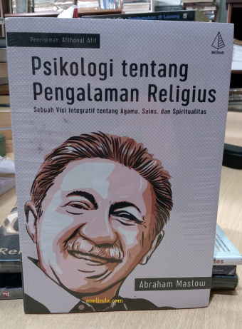 PSIKOLOGI TENTANG PENGALAMAN RELIGIUS - SEBUAH VISI INTEGRATIF TENTANG AGAMA, SAINS, DAN SPIRITUALITAS (ABRAHAM MASLOW)