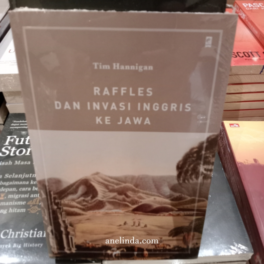 Raffles dan Invasi Inggris ke Jawa - Oleh Tim Hannigan