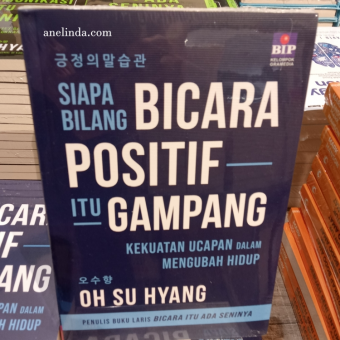 Siapa Bilang Bicara Positif itu Gampang - Kekuatan Ucapan dalam Mengubah Hidup (oleh Oh Su Hyang)