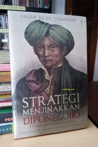 Strategi Menjinakkan Diponegoro – Stelsel Benteng 1827-1830 (oleh Saleh As'ad Djamhari)